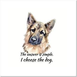 I Choose the Dog - German Shepherd Posters and Art